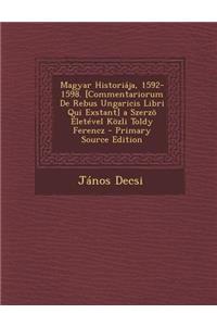 Magyar Historiaja, 1592-1598. [Commentariorum de Rebus Ungaricis Libri Qui Exstant] a Szerzo Eletevel Kozli Toldy Ferencz