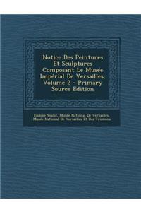 Notice Des Peintures Et Sculptures Composant Le Musee Imperial de Versailles, Volume 2