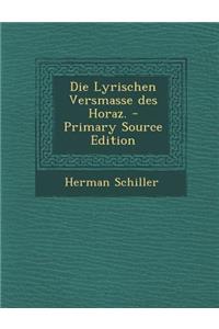 Die Lyrischen Versmasse Des Horaz.