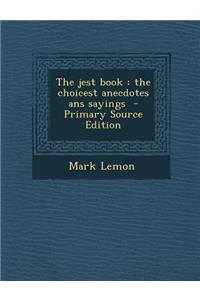 The Jest Book: The Choicest Anecdotes ANS Sayings