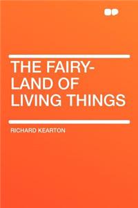 The Fairy-Land of Living Things