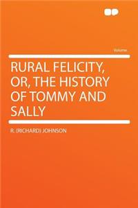 Rural Felicity, Or, the History of Tommy and Sally