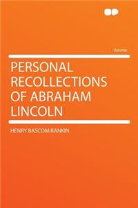 Personal Recollections of Abraham Lincoln