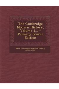 The Cambridge Modern History, Volume 1... - Primary Source Edition