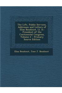 The Life, Public Services, Addresses and Letters of Elias Boudinot, LL. D.