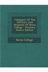 Catalogue of the Officers and Students of Berea College - Primary Source Edition