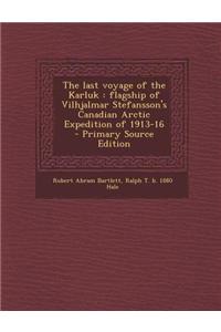 The Last Voyage of the Karluk: Flagship of Vilhjalmar Stefansson's Canadian Arctic Expedition of 1913-16