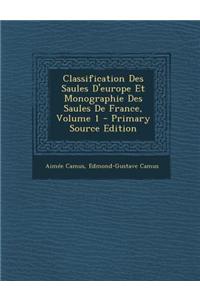 Classification Des Saules D'Europe Et Monographie Des Saules de France, Volume 1 - Primary Source Edition