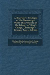 A Descriptive Catalogue of the Manuscripts Other Than Oriental in the Library of King's College, Cambridge - Primary Source Edition