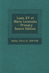 Louis XV et Marie Leczniska - Primary Source Edition