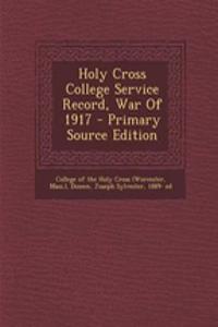 Holy Cross College Service Record, War of 1917 - Primary Source Edition