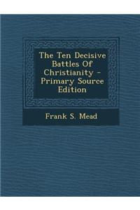 The Ten Decisive Battles of Christianity