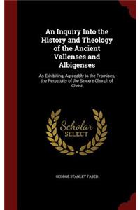 An Inquiry Into the History and Theology of the Ancient Vallenses and Albigenses