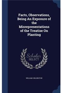 Facts, Observations, Being An Exposure of the Misrepresentations of the Treatise On Planting