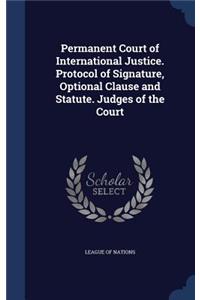 Permanent Court of International Justice. Protocol of Signature, Optional Clause and Statute. Judges of the Court