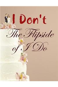 I Don't - The Flipside of I Do