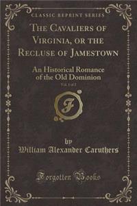 The Cavaliers of Virginia, or the Recluse of Jamestown, Vol. 1 of 2