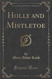 Holly and Mistletoe (Classic Reprint)