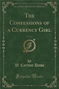 The Confessions of a Currency Girl, Vol. 3 of 3 (Classic Reprint)