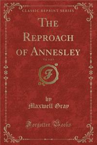 The Reproach of Annesley, Vol. 1 of 3 (Classic Reprint)