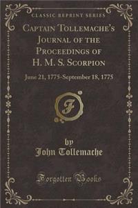 Captain Tollemache's Journal of the Proceedings of H. M. S. Scorpion: June 21, 1775-September 18, 1775 (Classic Reprint)