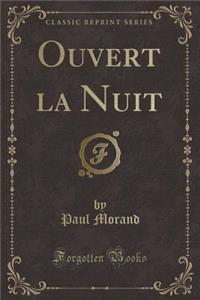 Ouvert La Nuit (Classic Reprint)