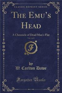 The Emu's Head, Vol. 2 of 2: A Chronicle of Dead Man's Flat (Classic Reprint)