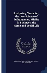 Analyzing Character, the new Science of Judging men; Misfits in Business, the Home and Social Life