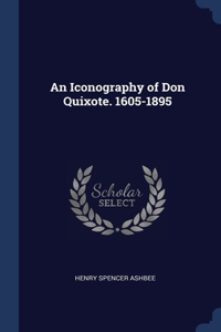 An Iconography of Don Quixote. 1605-1895