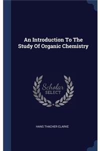 An Introduction To The Study Of Organic Chemistry