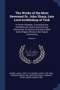 Works of the Most Reverend Dr. John Sharp, Late Lord Archbishop of York