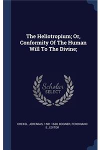 The Heliotropium; Or, Conformity Of The Human Will To The Divine;