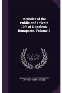 Memoirs of the Public and Private Life of Napoleon Bonaparte, Volume 2