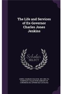 The Life and Services of Ex-Governor Charles Jones Jenkins