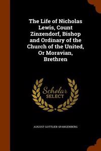 Life of Nicholas Lewis, Count Zinzendorf, Bishop and Ordinary of the Church of the United, or Moravian, Brethren