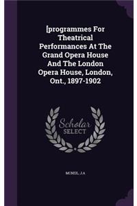 [programmes For Theatrical Performances At The Grand Opera House And The London Opera House, London, Ont., 1897-1902