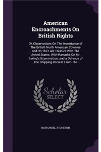 American Encroachments On British Rights