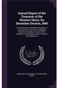 Annual Report of the Treasurer of the Western Shore, for December Session, 1840