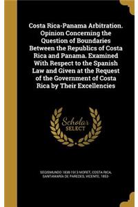 Costa Rica-Panama Arbitration. Opinion Concerning the Question of Boundaries Between the Republics of Costa Rica and Panama. Examined with Respect to the Spanish Law and Given at the Request of the Government of Costa Rica by Their Excellencies
