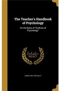 The Teacher's Handbook of Psychology