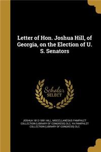 Letter of Hon. Joshua Hill, of Georgia, on the Election of U. S. Senators