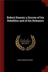 Robert Emmet; A Survey of His Rebellion and of His Romance