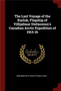 The Last Voyage of the Karluk, Flagship of Vilhjalmar Stefansson's Canadian Arctic Expedition of 1913-16