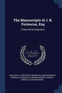 The Manuscripts of J. B. Fortescue, Esq: Preserved at Dropmore