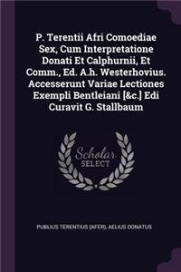 P. Terentii Afri Comoediae Sex, Cum Interpretatione Donati Et Calphurnii, Et Comm., Ed. A.h. Westerhovius. Accesserunt Variae Lectiones Exempli Bentleiani [&c.] Edi Curavit G. Stallbaum