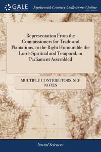 Representation From the Commissioners for Trade and Plantations, to the Right Honourable the Lords Spiritual and Temporal, in Parliament Assembled