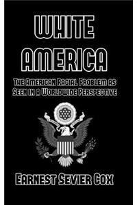 White America: The American Racial Problem as Seen in a Worldwide Perspective