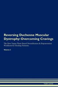 Reversing Duchenne Muscular Dystrophy: Overcoming Cravings the Raw Vegan Plant-Based Detoxification & Regeneration Workbook for Healing Patients. Volume 3