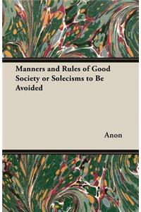 Manners and Rules of Good Society or Solecisms to Be Avoided