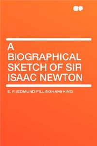 A Biographical Sketch of Sir Isaac Newton